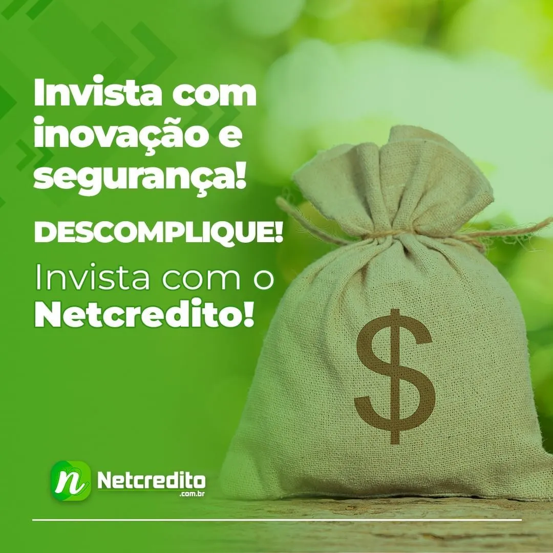 Invista com inovação e segurança! Descomplique! Invista com o Netcredito!