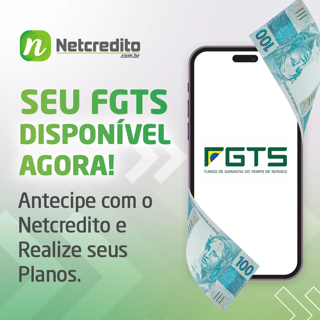 Seu FGTS Disponível Agora! Antecipe com o Netcredito e Realize seus Planos.