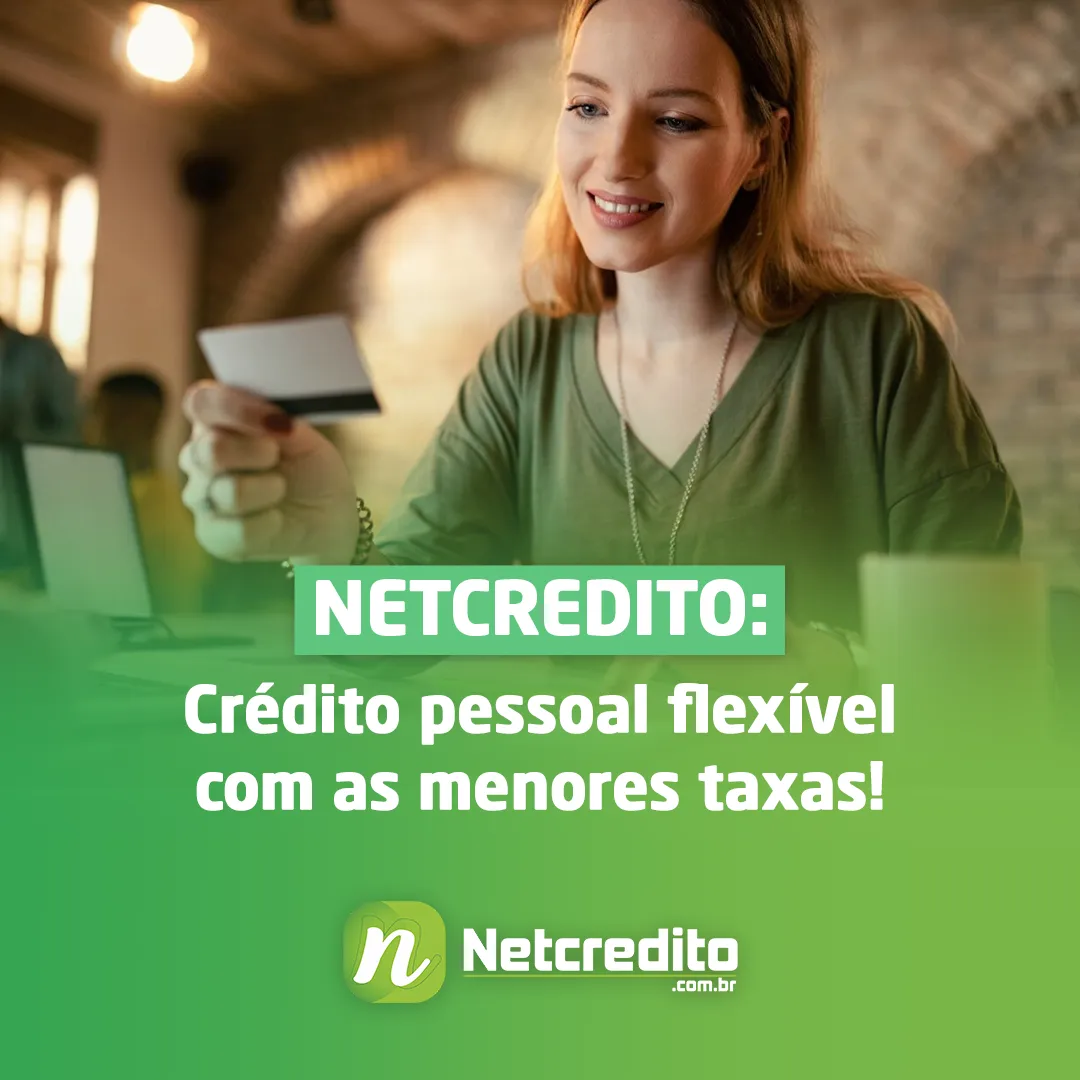 Netcredito: Crédito pessoal flexível com as menores taxas!