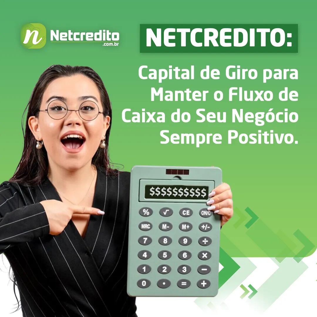 Netcredito: Capital de Giro para Manter o Fluxo de Caixa do Seu Negócio Sempre Positivo.