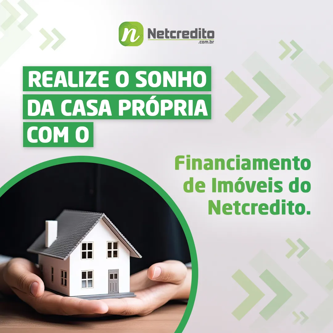 Realize o Sonho da Casa Própria com o Financiamento de Imóveis do Netcredito.