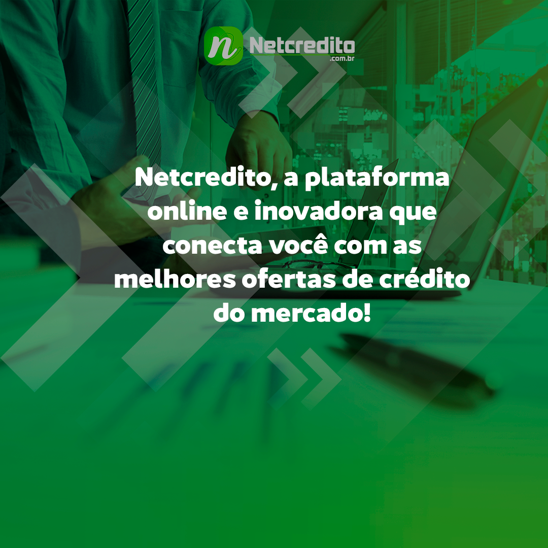 Netcredito, a plataforma online e inovadora que conecta você com as melhores ofertas de crédito do m