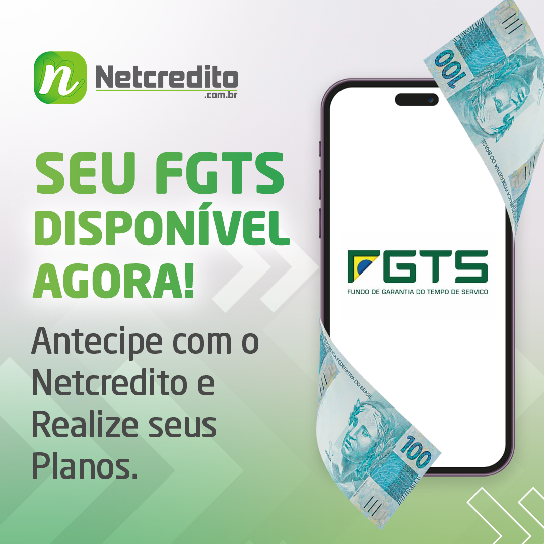 Seu FGTS Disponível Agora! Antecipe com o Netcredito e Realize seus Planos.