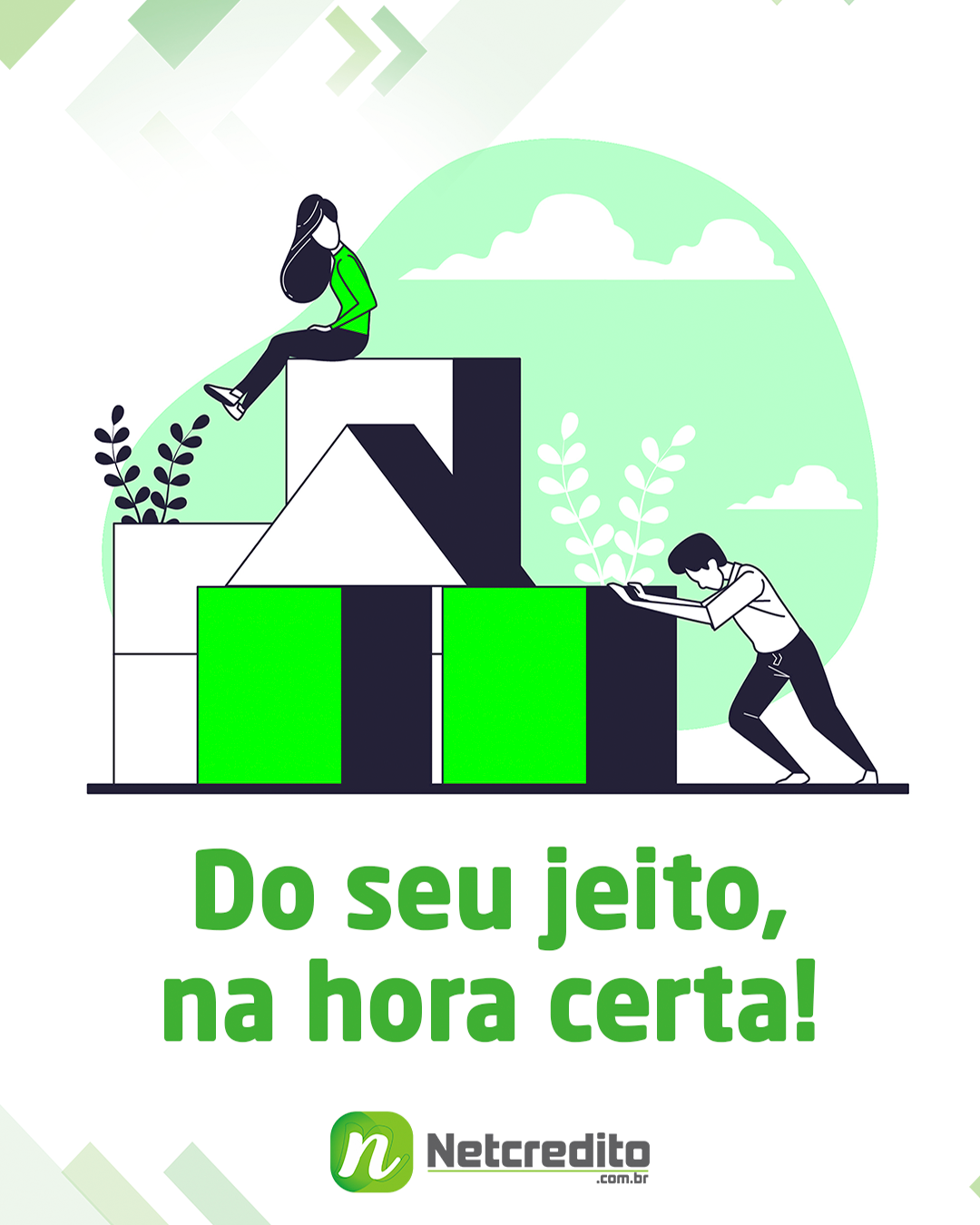 Do seu jeito, na hora certa!