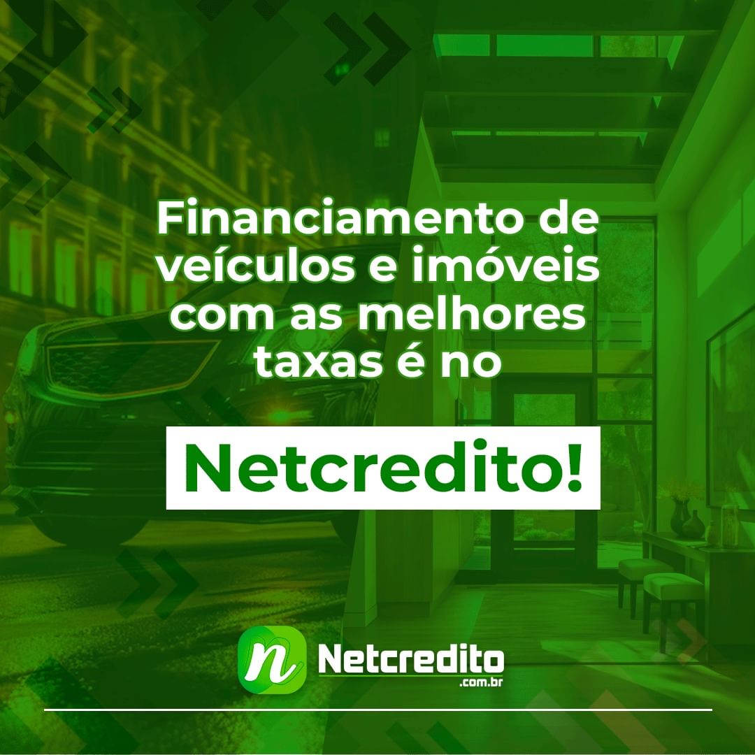 Financiamento de veículos e imóveis com as melhores taxas é no Netcrédito!