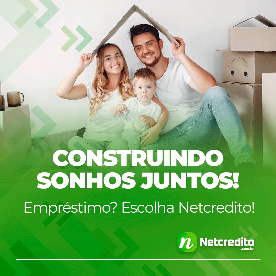 Construindo sonhos juntos! Empréstimo? Escolha Netcredito!