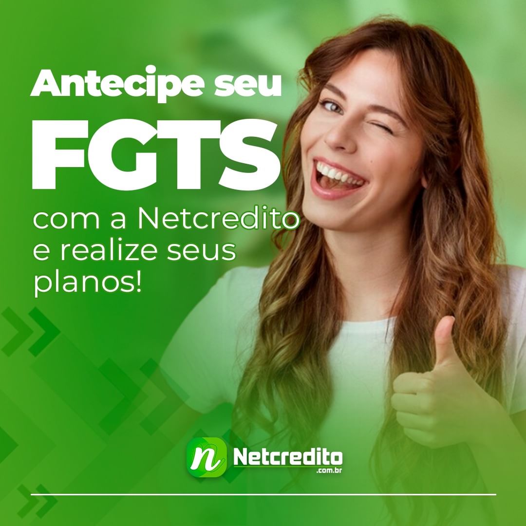 Antecipe seu FGTS com a Netcredito e realize seus planos!